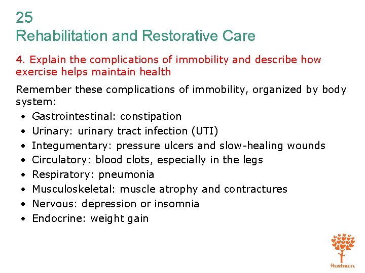 25 Rehabilitation and Restorative Care 4. Explain the complications of immobility and describe how