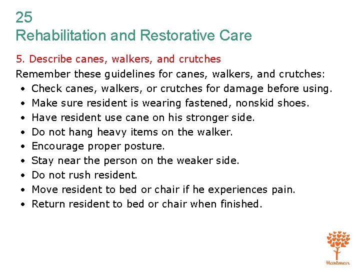 25 Rehabilitation and Restorative Care 5. Describe canes, walkers, and crutches Remember these guidelines