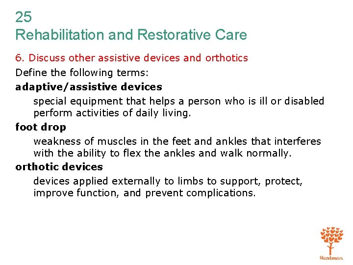 25 Rehabilitation and Restorative Care 6. Discuss other assistive devices and orthotics Define the