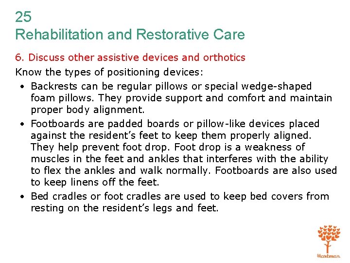 25 Rehabilitation and Restorative Care 6. Discuss other assistive devices and orthotics Know the