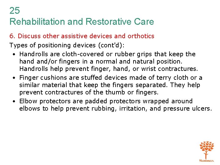 25 Rehabilitation and Restorative Care 6. Discuss other assistive devices and orthotics Types of