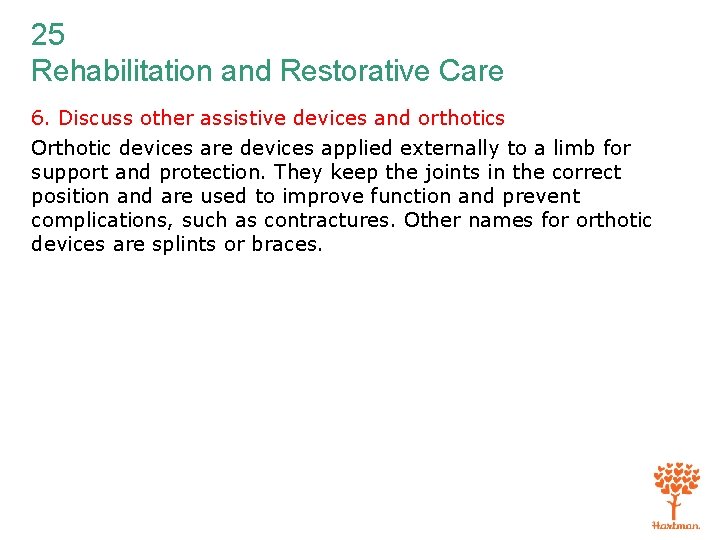 25 Rehabilitation and Restorative Care 6. Discuss other assistive devices and orthotics Orthotic devices