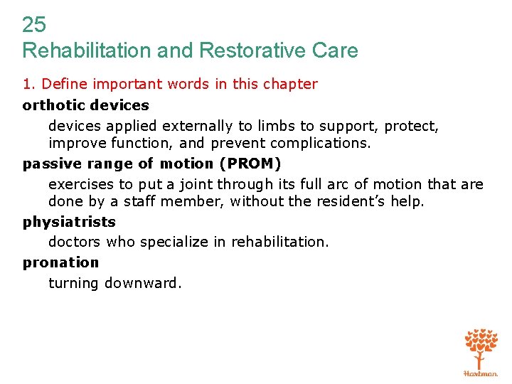 25 Rehabilitation and Restorative Care 1. Define important words in this chapter orthotic devices