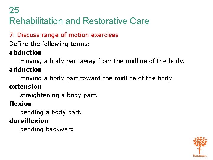 25 Rehabilitation and Restorative Care 7. Discuss range of motion exercises Define the following