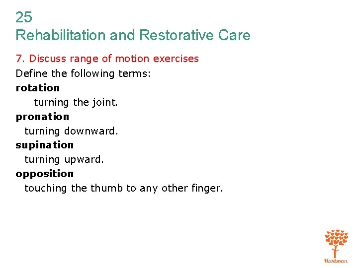 25 Rehabilitation and Restorative Care 7. Discuss range of motion exercises Define the following