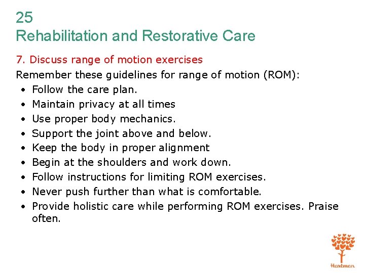 25 Rehabilitation and Restorative Care 7. Discuss range of motion exercises Remember these guidelines