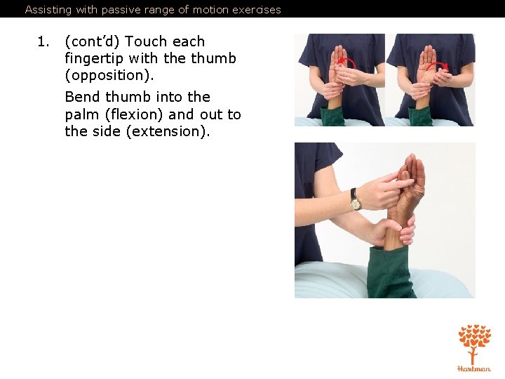 Assisting with passive range of motion exercises 1. (cont’d) Touch each fingertip with the