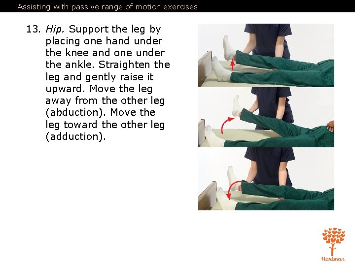 Assisting with passive range of motion exercises 13. Hip. Support the leg by placing