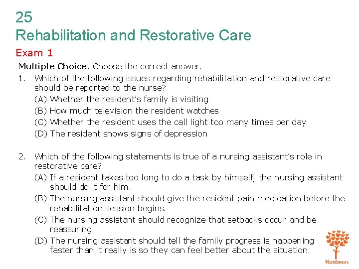 25 Rehabilitation and Restorative Care Exam 1 Multiple Choice. Choose the correct answer. 1.