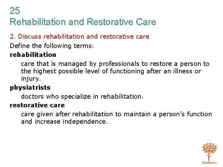 25 Rehabilitation and Restorative Care 2. Discuss rehabilitation and restorative care Define the following