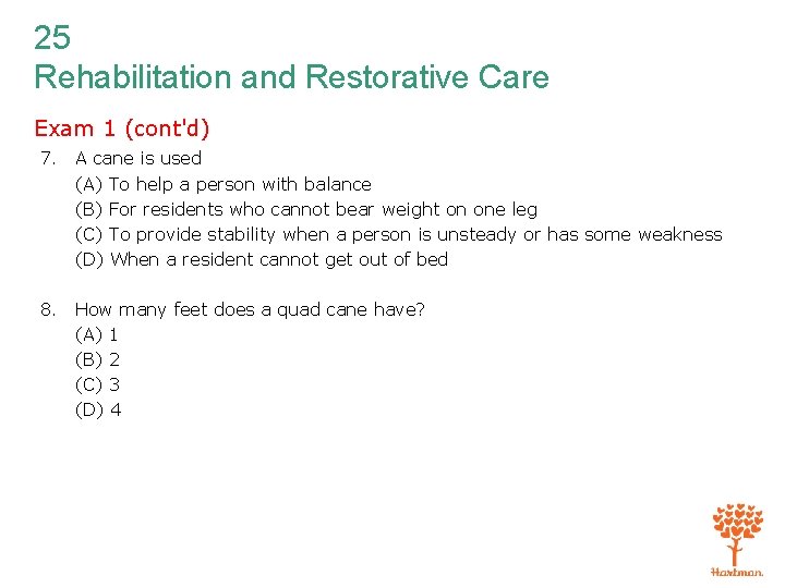 25 Rehabilitation and Restorative Care Exam 1 (cont'd) 7. A cane is used (A)