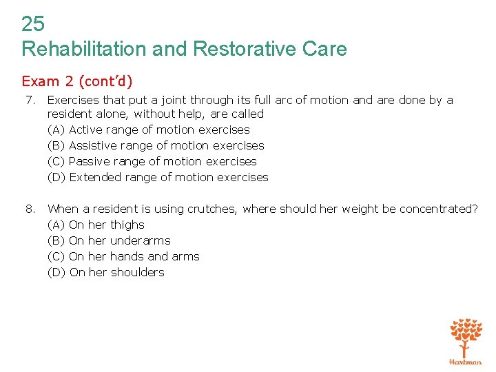 25 Rehabilitation and Restorative Care Exam 2 (cont’d) 7. Exercises that put a joint