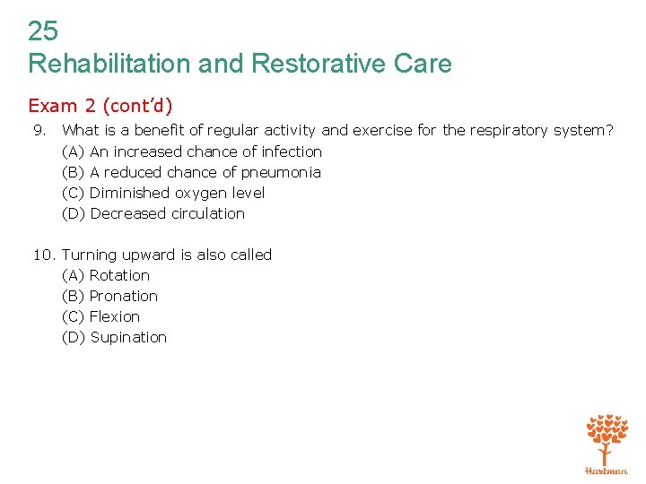 25 Rehabilitation and Restorative Care Exam 2 (cont’d) 9. What is a benefit of