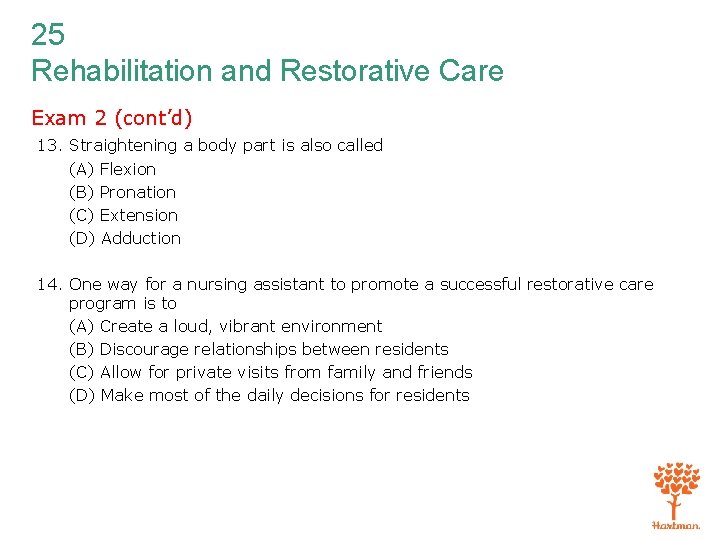 25 Rehabilitation and Restorative Care Exam 2 (cont’d) 13. Straightening a body part is