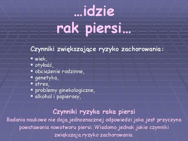 …idzie rak piersi… Czynniki zwiększające ryzyko zachorowania: § wiek, § otyłość, § obciążenie rodzinne,