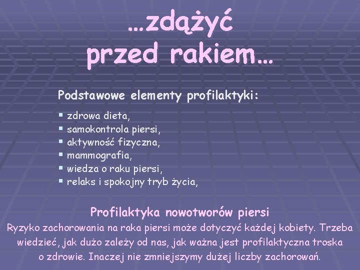 …zdążyć przed rakiem… Podstawowe elementy profilaktyki: § zdrowa dieta, § samokontrola piersi, § aktywność