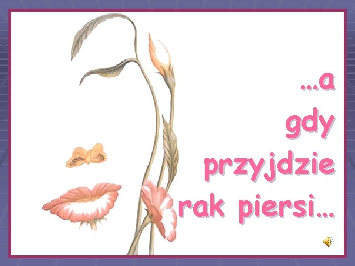 …a gdy przyjdzie rak piersi… 