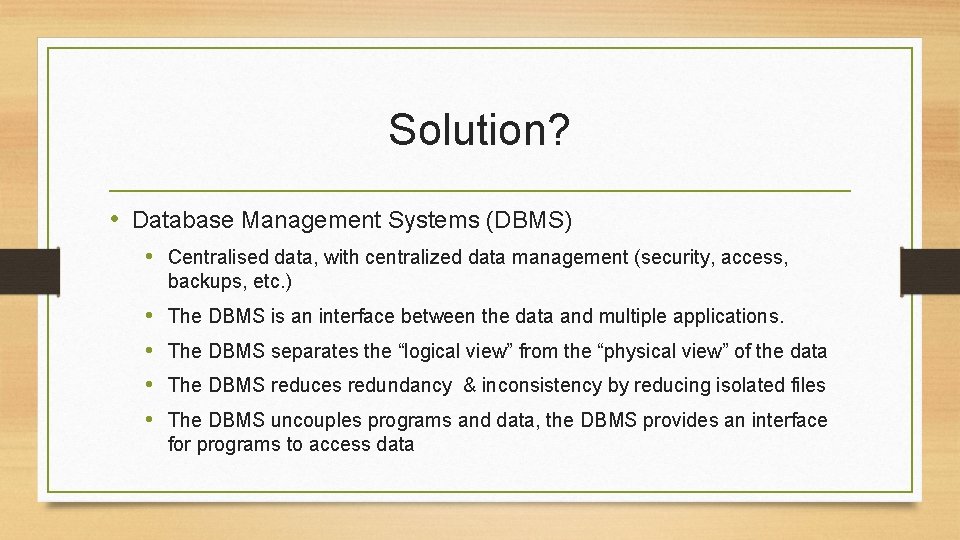 Solution? • Database Management Systems (DBMS) • Centralised data, with centralized data management (security,
