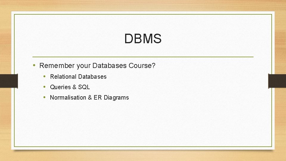 DBMS • Remember your Databases Course? • Relational Databases • Queries & SQL •