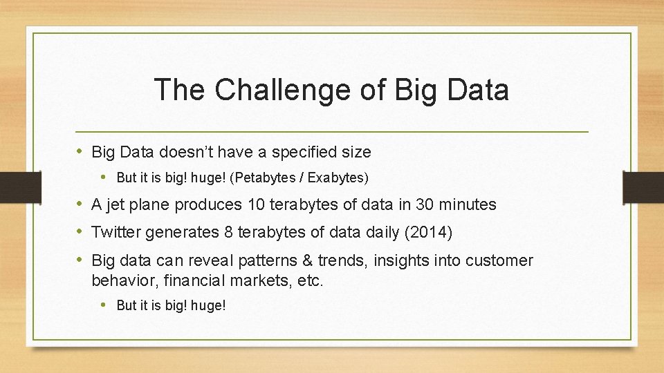 The Challenge of Big Data • Big Data doesn’t have a specified size •