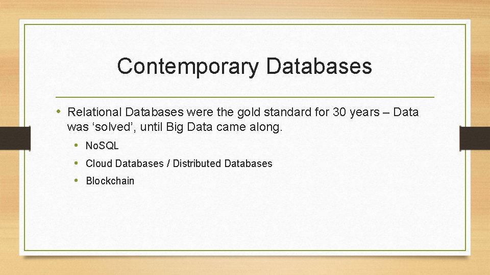 Contemporary Databases • Relational Databases were the gold standard for 30 years – Data