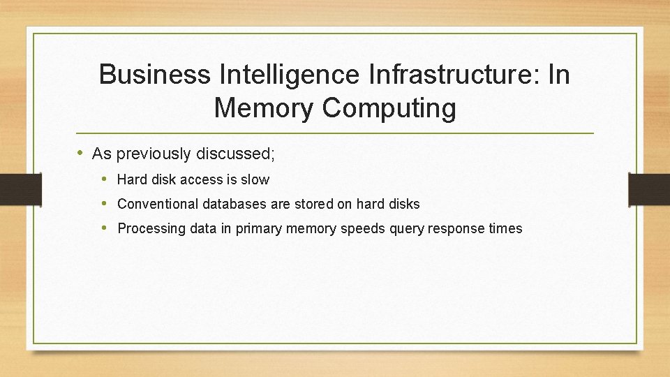 Business Intelligence Infrastructure: In Memory Computing • As previously discussed; • Hard disk access