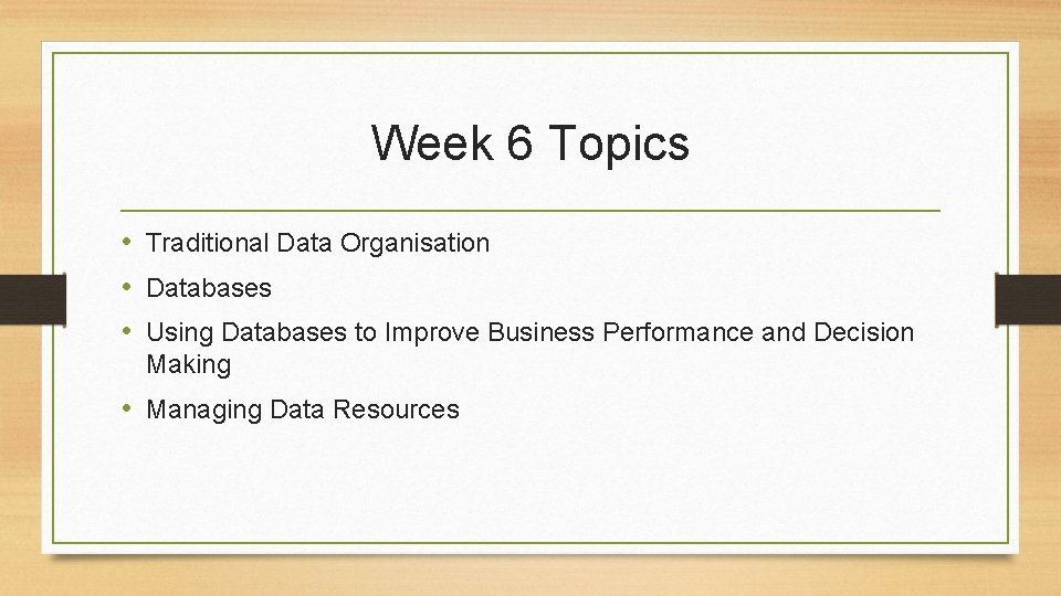 Week 6 Topics • Traditional Data Organisation • Databases • Using Databases to Improve