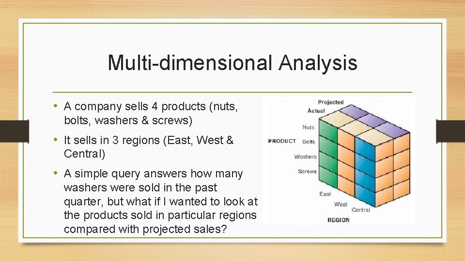 Multi-dimensional Analysis • A company sells 4 products (nuts, bolts, washers & screws) •