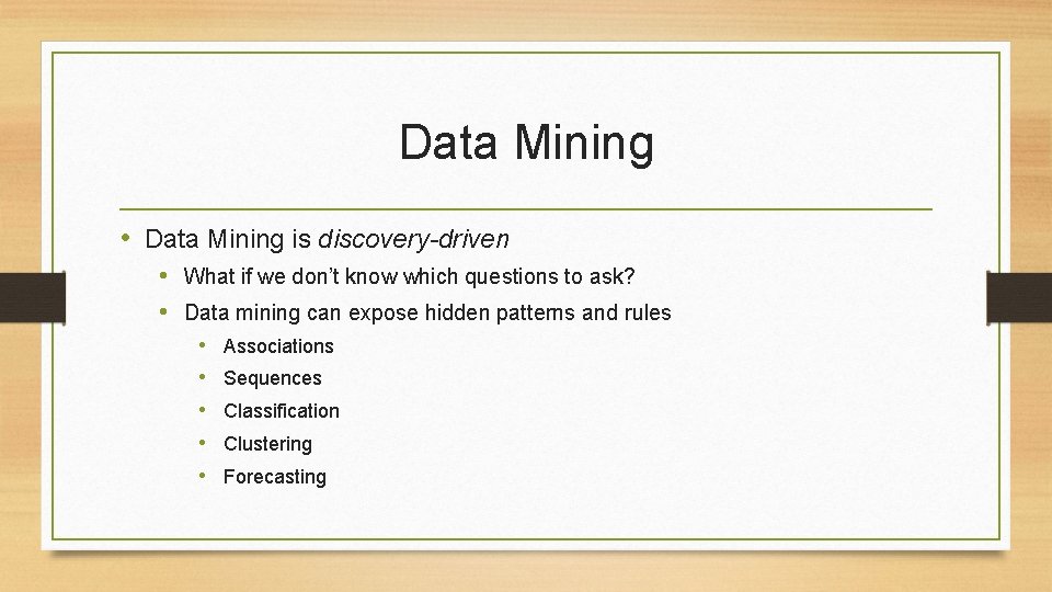 Data Mining • Data Mining is discovery-driven • What if we don’t know which