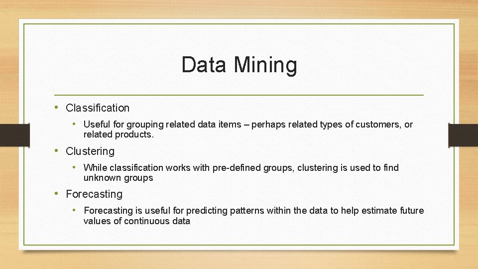 Data Mining • Classification • Useful for grouping related data items – perhaps related