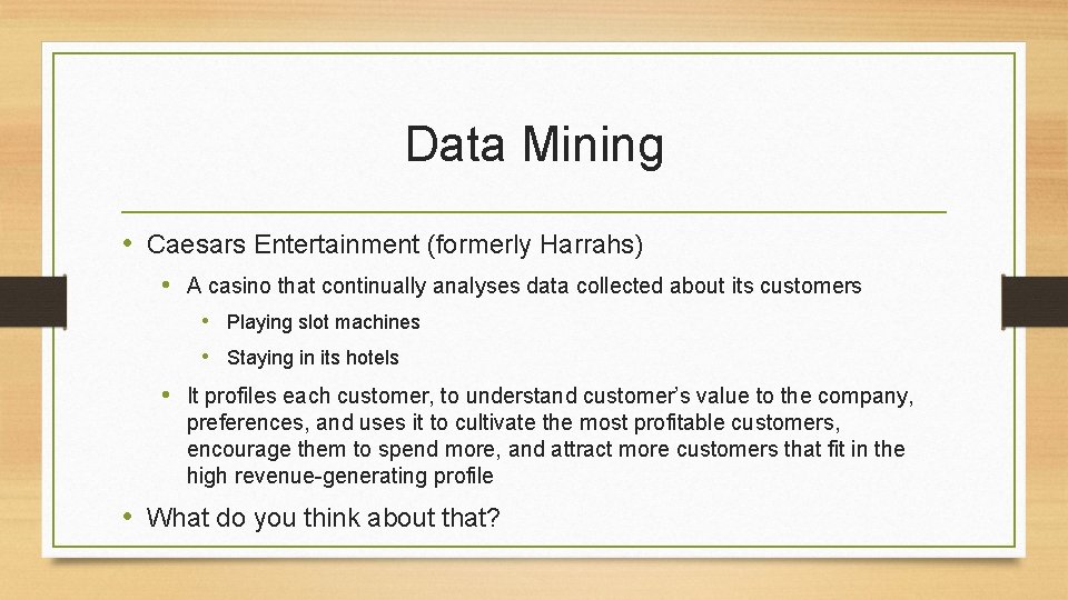 Data Mining • Caesars Entertainment (formerly Harrahs) • A casino that continually analyses data