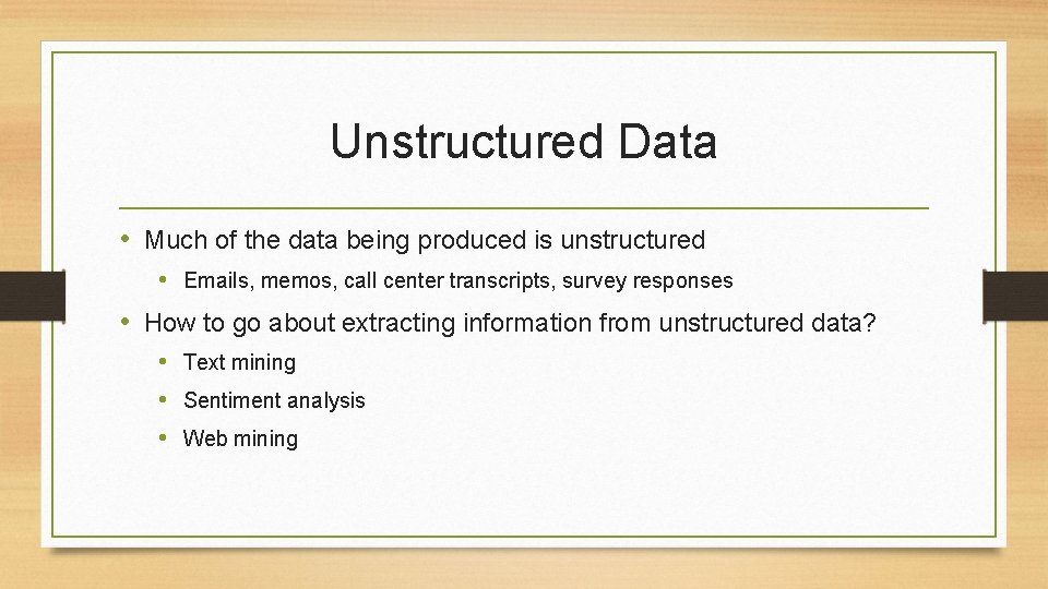 Unstructured Data • Much of the data being produced is unstructured • Emails, memos,