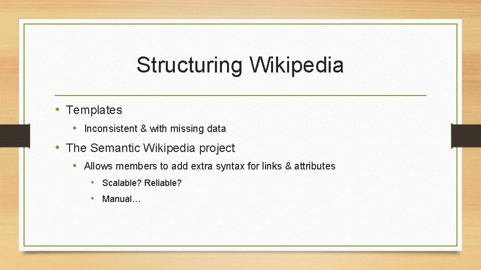 Structuring Wikipedia • Templates • Inconsistent & with missing data • The Semantic Wikipedia