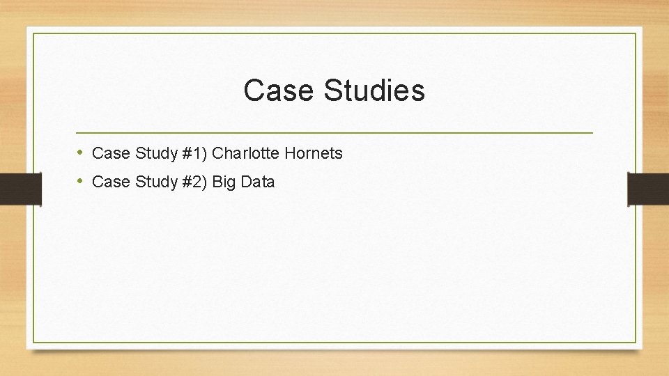 Case Studies • Case Study #1) Charlotte Hornets • Case Study #2) Big Data