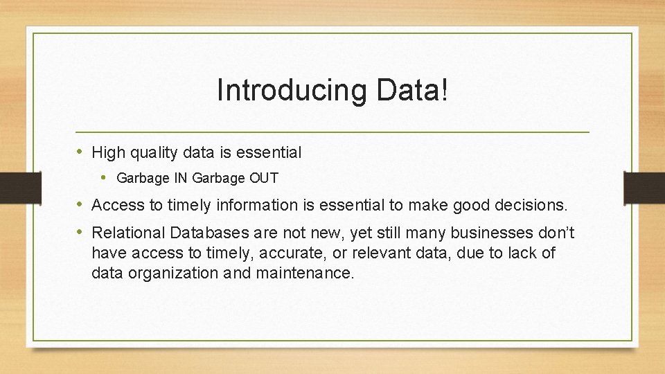 Introducing Data! • High quality data is essential • Garbage IN Garbage OUT •