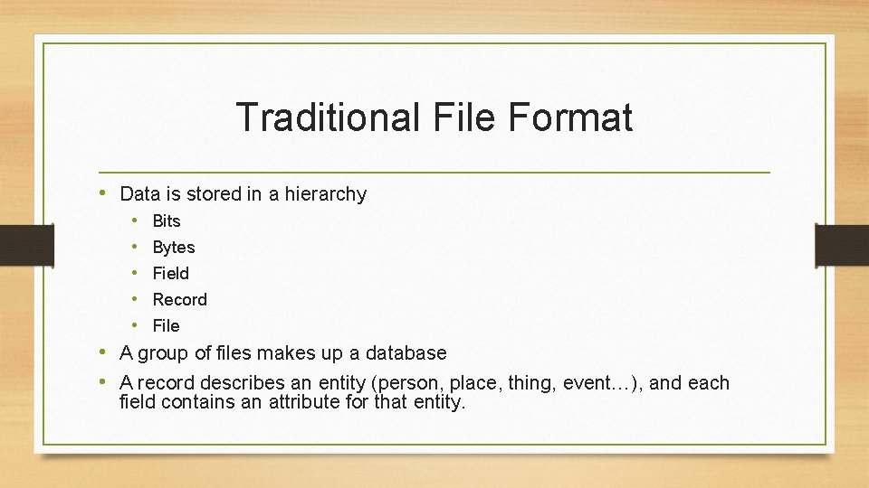 Traditional File Format • Data is stored in a hierarchy • Bits • Bytes