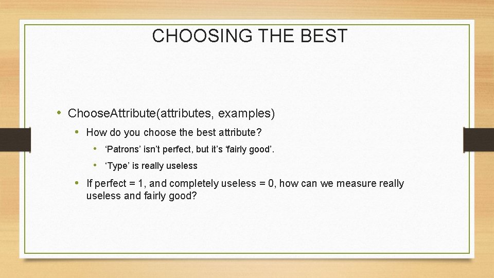 CHOOSING THE BEST • Choose. Attribute(attributes, examples) • How do you choose the best