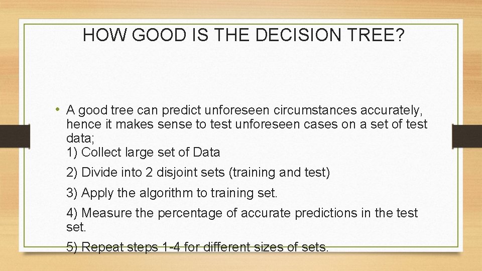 HOW GOOD IS THE DECISION TREE? • A good tree can predict unforeseen circumstances