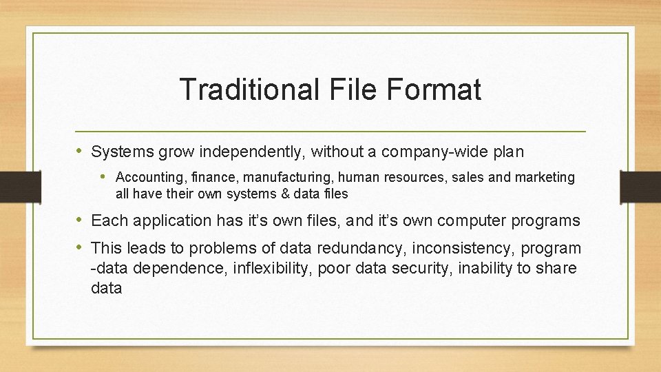 Traditional File Format • Systems grow independently, without a company-wide plan • Accounting, finance,