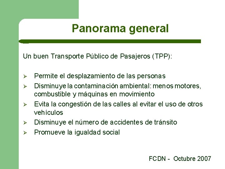 Panorama general Un buen Transporte Público de Pasajeros (TPP): Ø Ø Ø Permite el