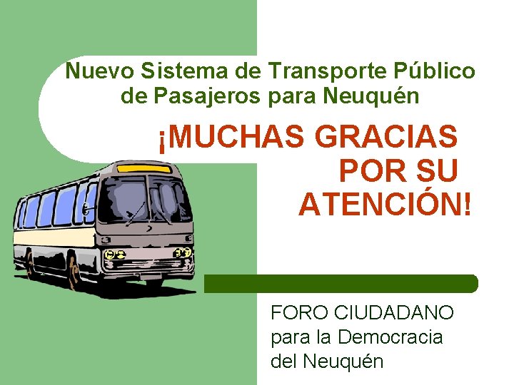 Nuevo Sistema de Transporte Público de Pasajeros para Neuquén ¡MUCHAS GRACIAS POR SU ATENCIÓN!