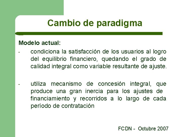 Cambio de paradigma Modelo actual: condiciona la satisfacción de los usuarios al logro del