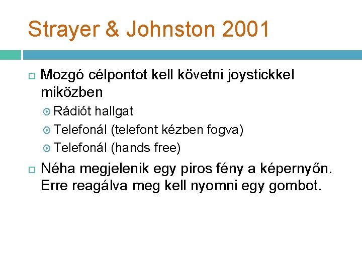 Strayer & Johnston 2001 Mozgó célpontot kell követni joystickkel miközben Rádiót hallgat Telefonál (telefont