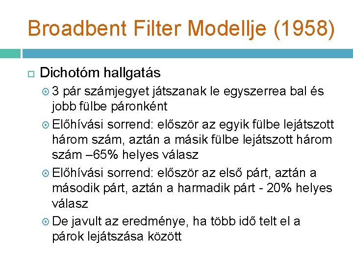 Broadbent Filter Modellje (1958) Dichotóm hallgatás 3 pár számjegyet játszanak le egyszerrea bal és