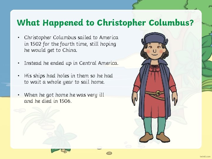 What Happened to Christopher Columbus? • Christopher Columbus sailed to America in 1502 for
