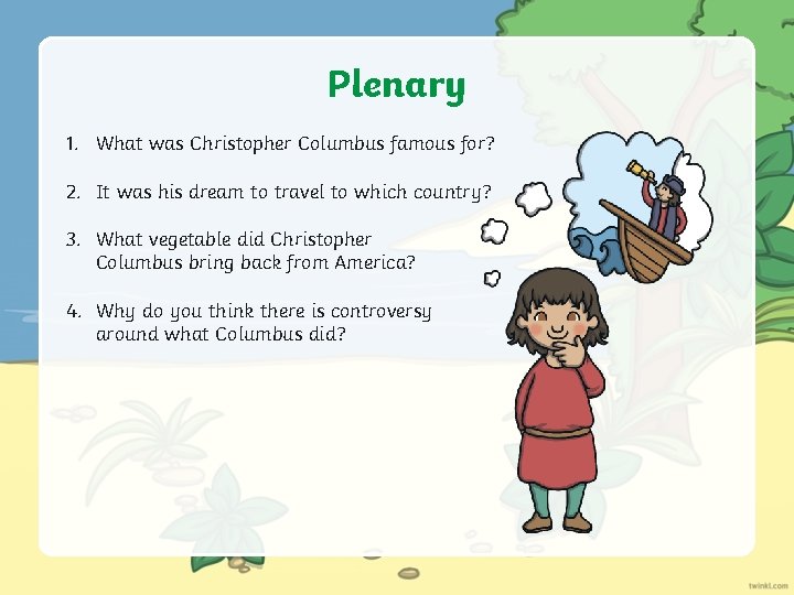 Plenary 1. What was Christopher Columbus famous for? 2. It was his dream to