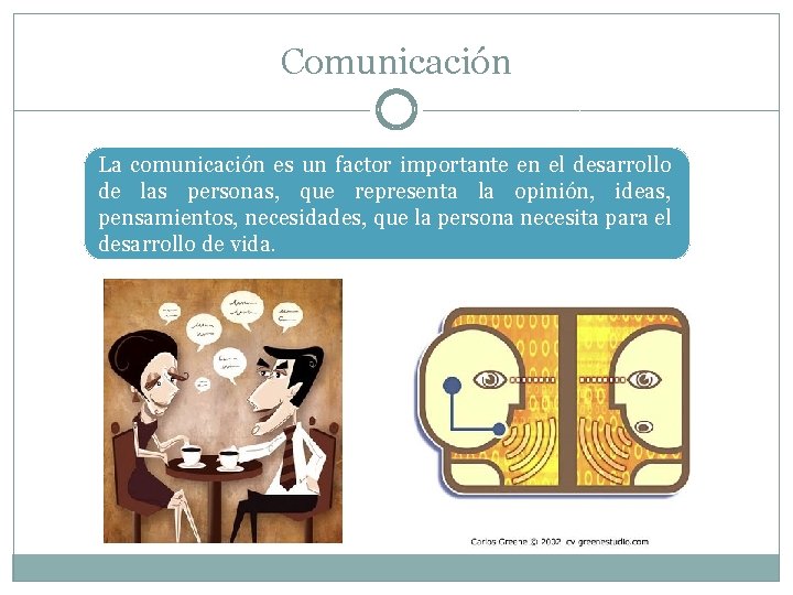 Comunicación La comunicación es un factor importante en el desarrollo de las personas, que