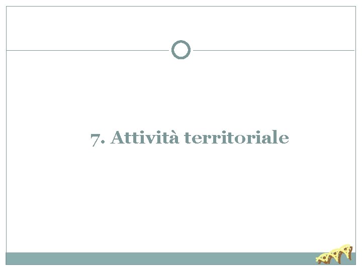 7. Attività territoriale 