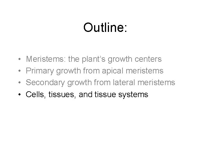 Outline: • • Meristems: the plant’s growth centers Primary growth from apical meristems Secondary