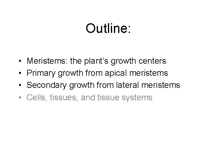 Outline: • • Meristems: the plant’s growth centers Primary growth from apical meristems Secondary